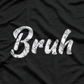 Bruh: The Ultimate Mood T-Shirt