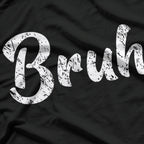 Bruh: The Ultimate Mood T-Shirt