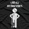 I Do All My Own Stunts Funny T-Shirt