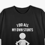 I Do All My Own Stunts Funny T-Shirt
