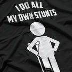 I Do All My Own Stunts Funny T-Shirt