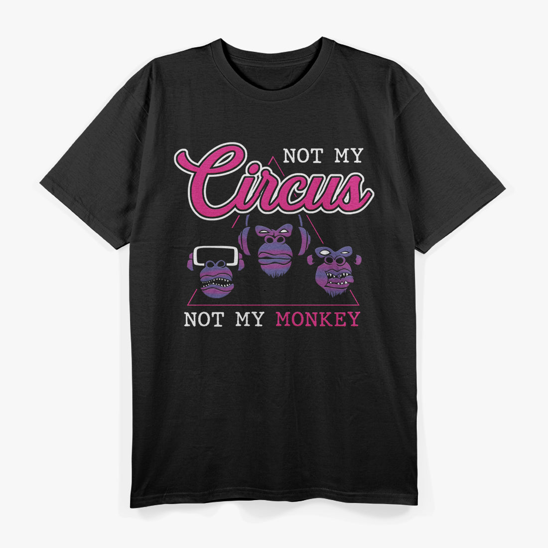 Not My Circus, Not My Monkeys - Classic Quote T-Shirt