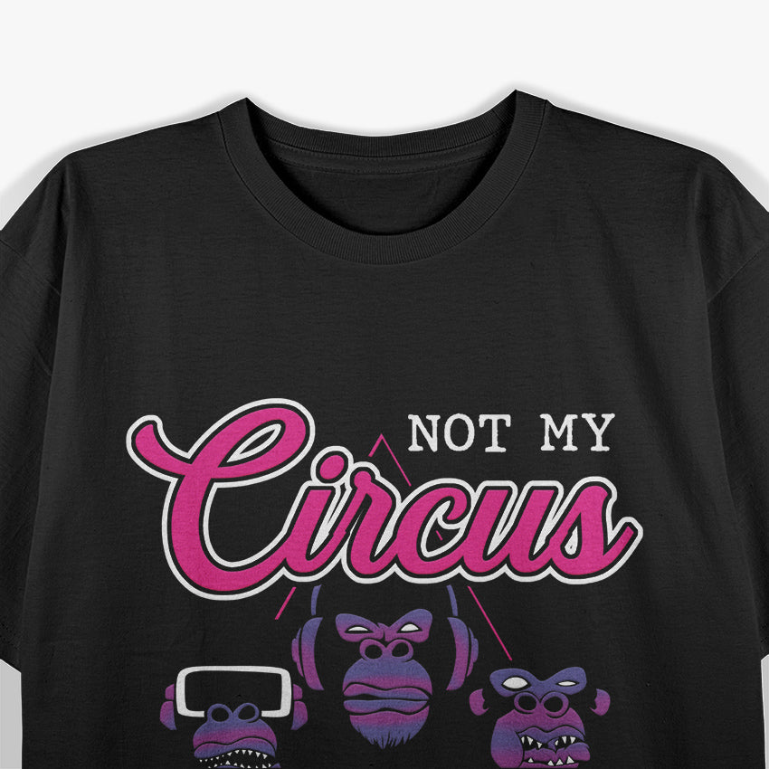 Not My Circus, Not My Monkeys - Classic Quote T-Shirt