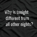 Why Is Tonight Different from All Other Nights? T-Shirt