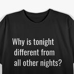 Why Is Tonight Different from All Other Nights? T-Shirt