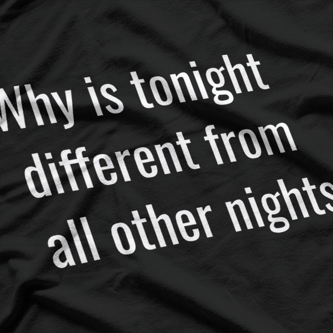 Why Is Tonight Different from All Other Nights? T-Shirt