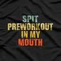 Spit Preworkout in My Mouth - Gym Humor, Vintage Style T-Shirt