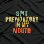 Spit Preworkout in My Mouth - Gym Humor, Vintage Style T-Shirt