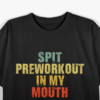 Spit Preworkout in My Mouth - Gym Humor, Vintage Style T-Shirt
