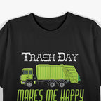 Trash Day Garbage Truck Makes Me Happy Funny Sanitation T-Shirt