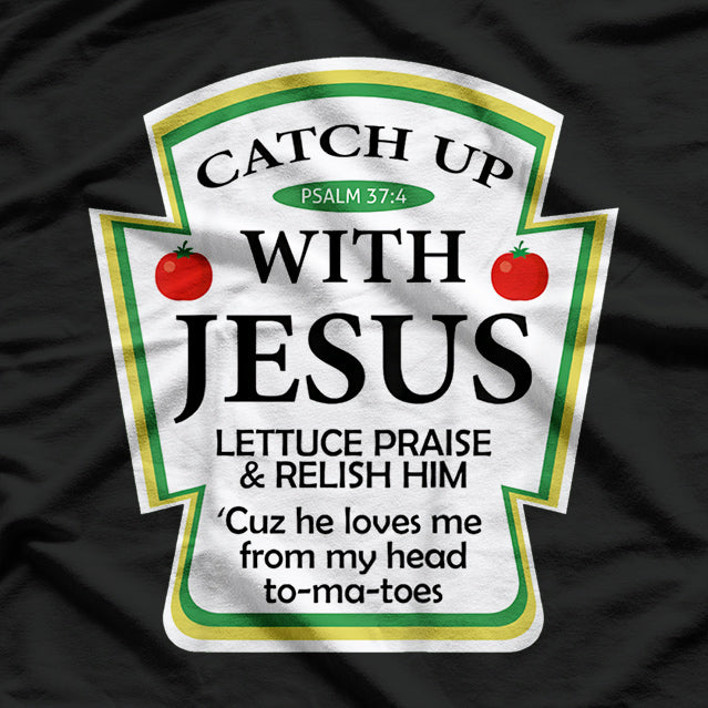 Catch Up with Jesus – Ketchup Parody with a Twist T-Shirt