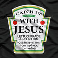 Catch Up with Jesus – Ketchup Parody with a Twist T-Shirt