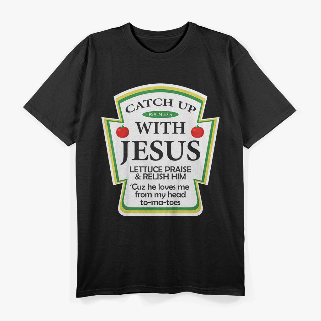 Catch Up with Jesus – Ketchup Parody with a Twist T-Shirt
