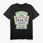 Catch Up with Jesus – Ketchup Parody with a Twist T-Shirt