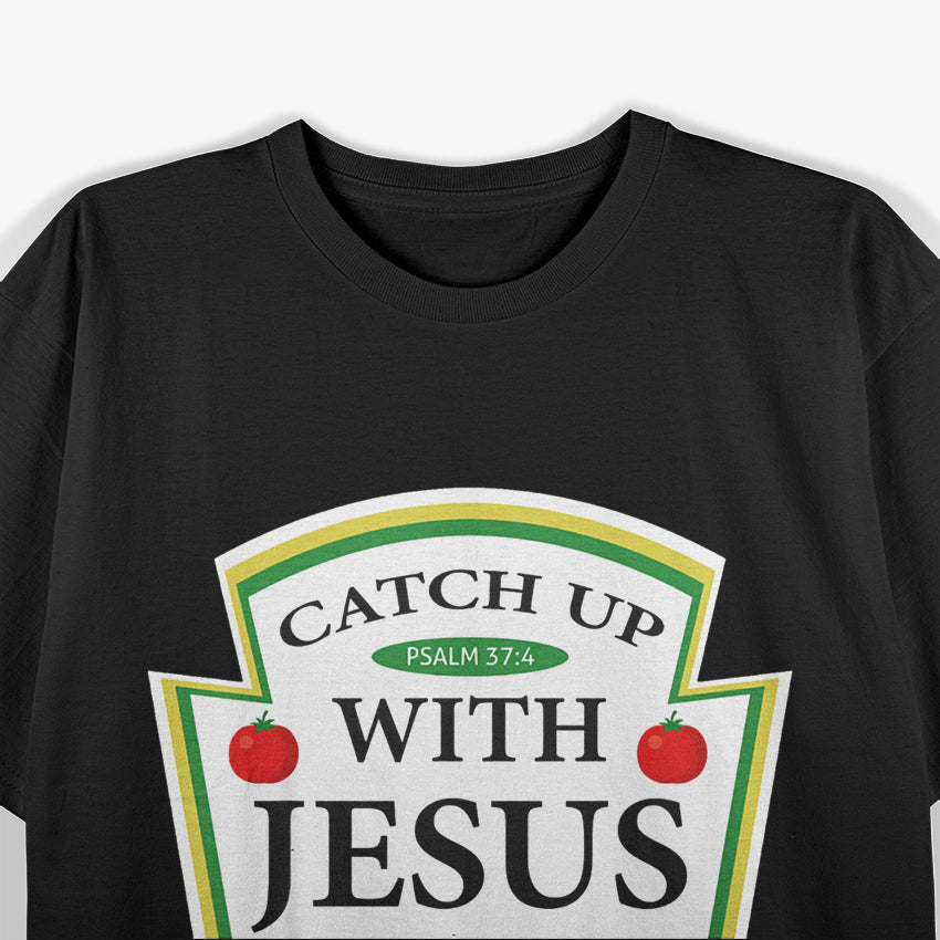 Catch Up with Jesus – Ketchup Parody with a Twist T-Shirt