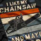 I Like My Chainsaw And Maybe 3 People T-Shirt