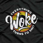 Everything Woke Turns to Shit T-Shirt