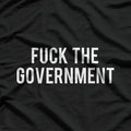 Fuch the Government - Protest Anarchist Humor Statement T-Shirt