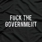 Fuch the Government - Protest Anarchist Humor Statement T-Shirt