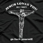 Jesus Loves You… But I Don’t: Funny Sarcastic T-Shirt