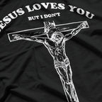 Jesus Loves You… But I Don’t: Funny Sarcastic T-Shirt