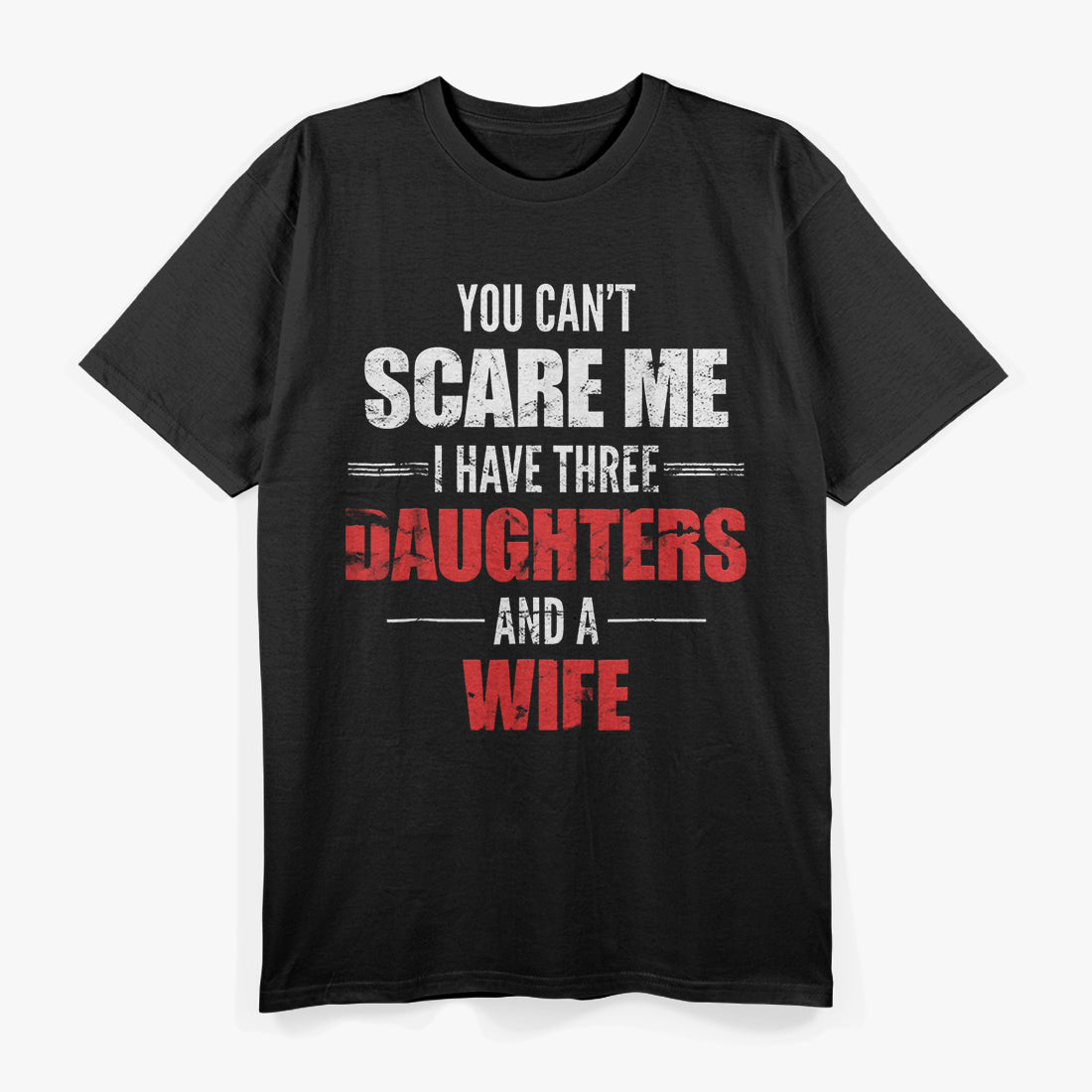 You Can't Scare Me I Have Two Daughters And A Wife T-Shirt