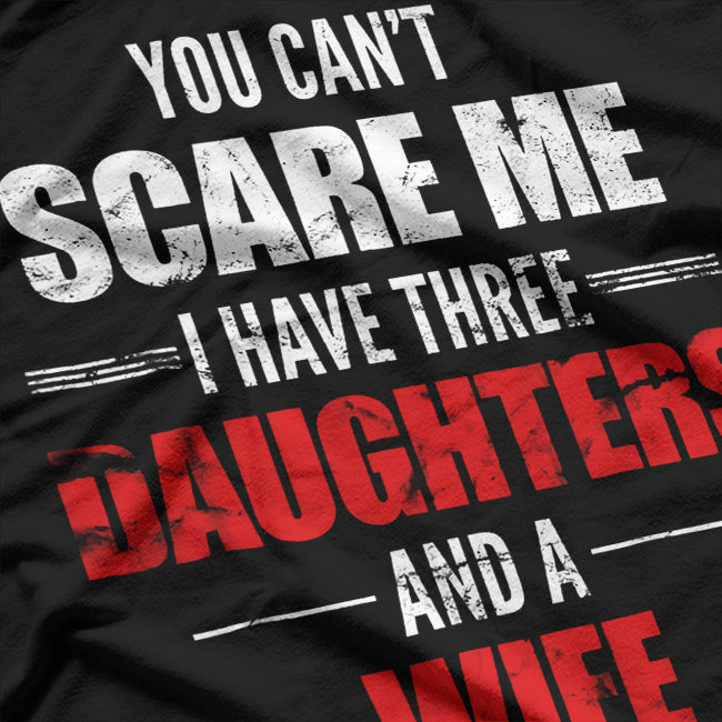 You Can't Scare Me I Have Two Daughters And A Wife T-Shirt