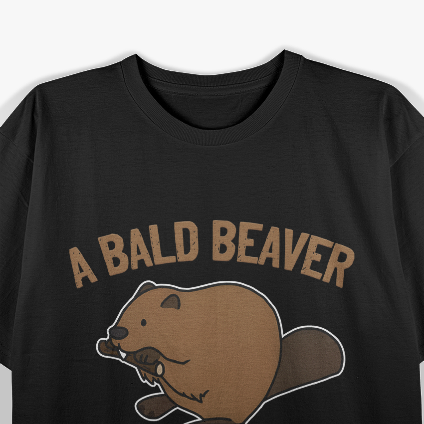 Adult Comedy – Bald Beaver Joke Sarcastic Quote T-Shirt