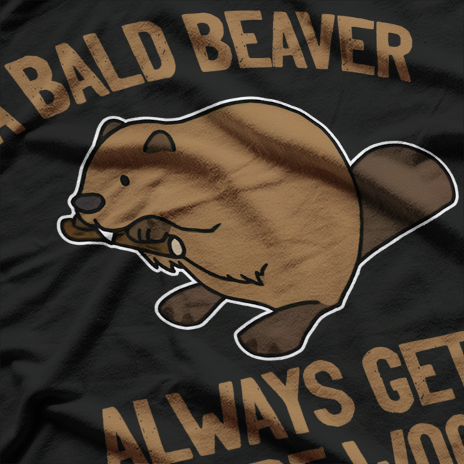 Adult Comedy – Bald Beaver Joke Sarcastic Quote T-Shirt