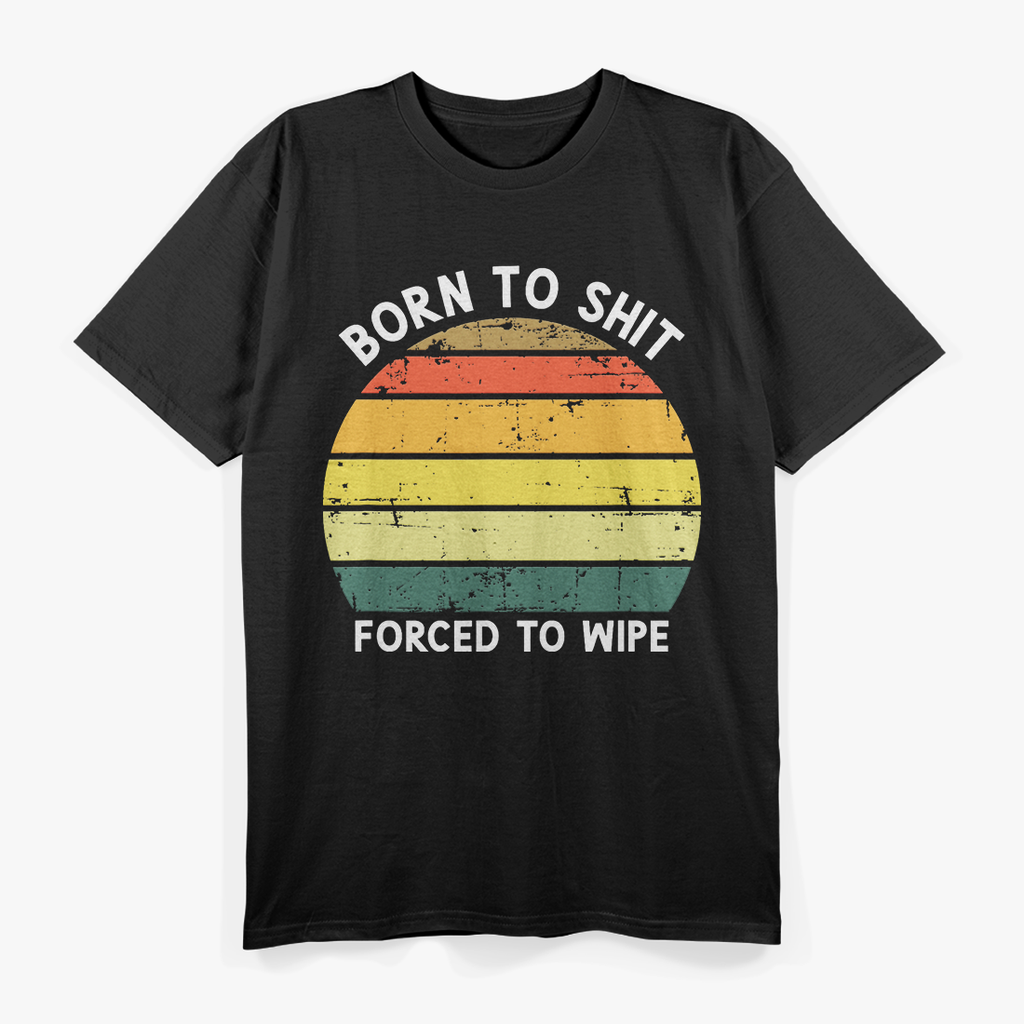 Born To Shit Forced To Wipe Retro T-Shirt