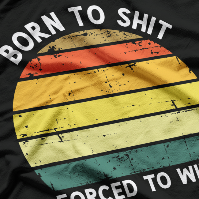 Born To Shit Forced To Wipe Retro T-Shirt