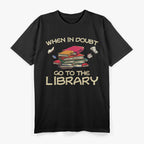 When In Doubt Go To Library, Cool Book T-Shirt