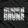 Hilarious “You Might Be Drunk” Drinking Joke T-Shirt