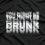 You Might Be Drunk  Funny Drinking Party Humor T-Shirt