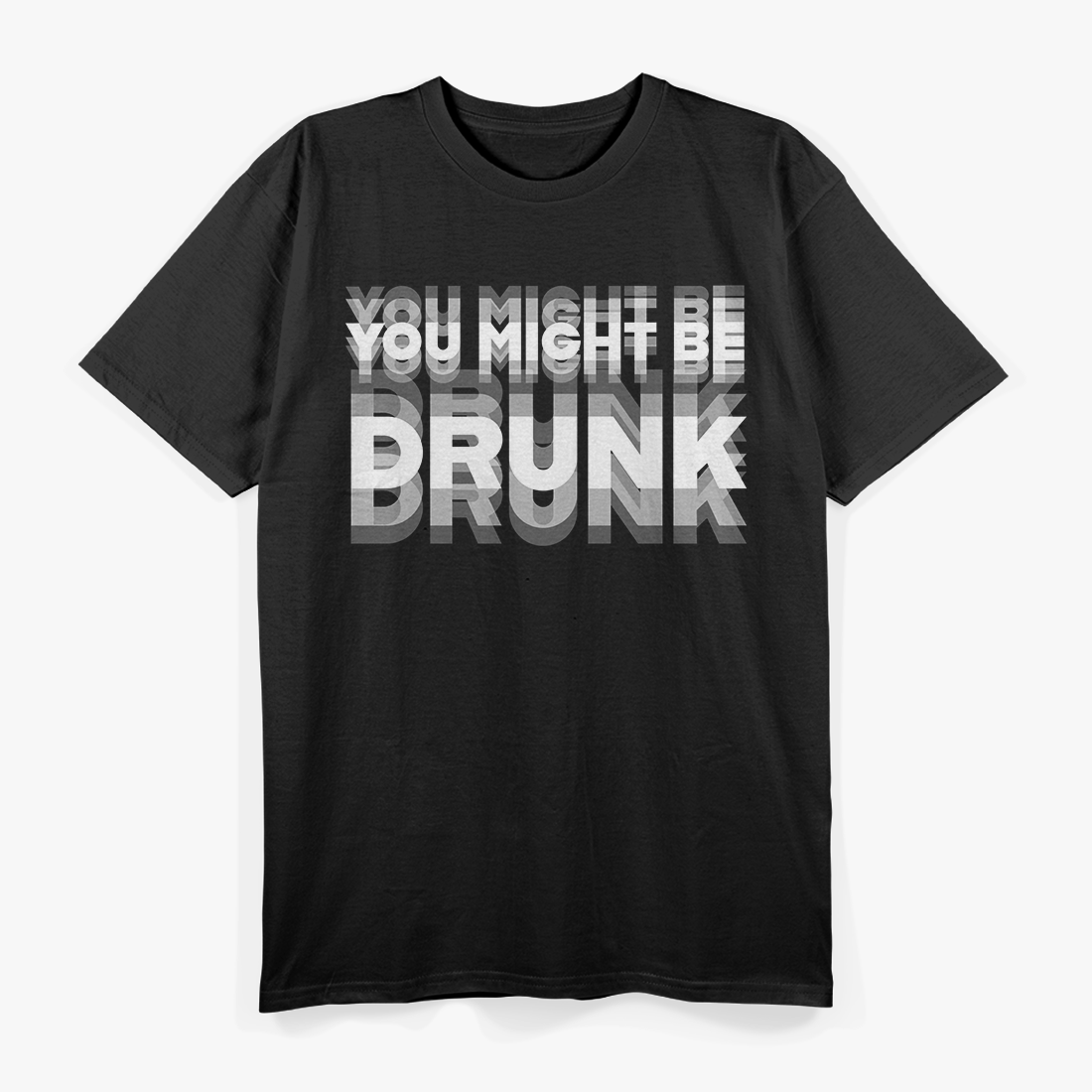 You Might Be Drunk  Funny Drinking Party Humor T-Shirt