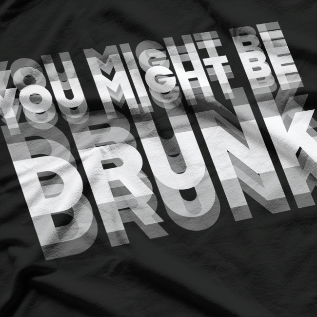 Hilarious “You Might Be Drunk” Drinking Joke T-Shirt