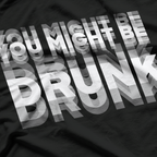 You Might Be Drunk  Funny Drinking Party Humor T-Shirt
