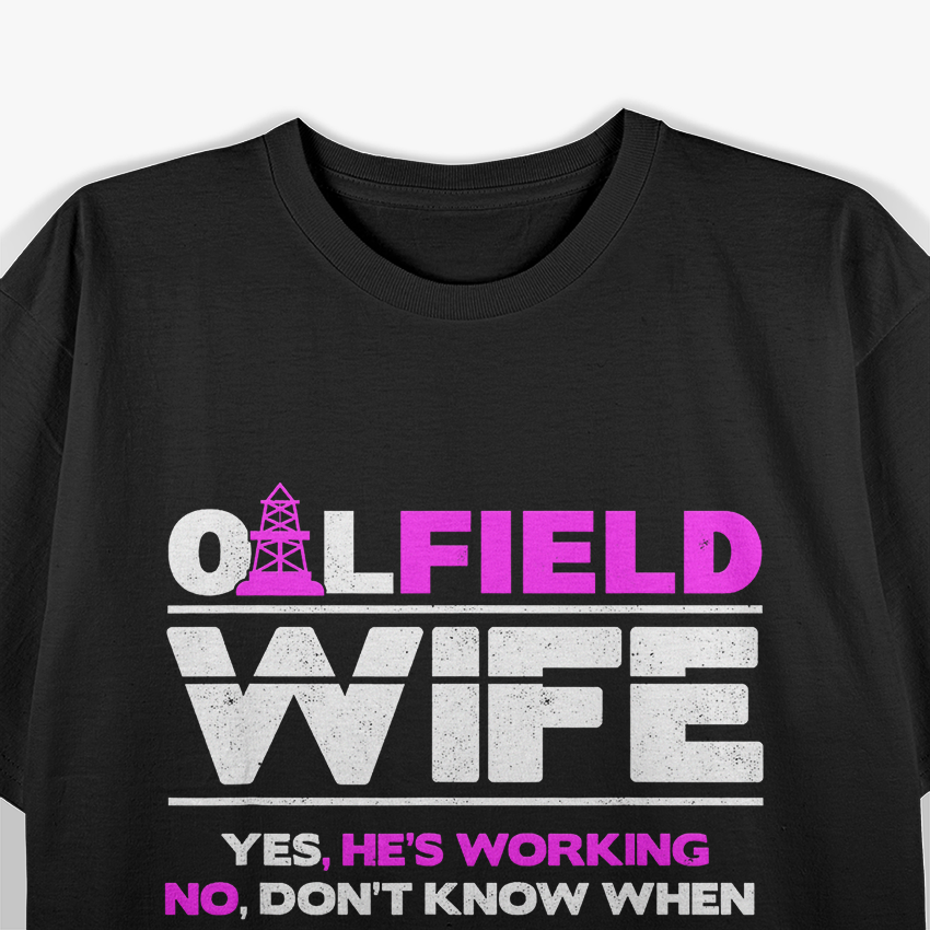 Funny Oilfield Wife – Humor Roughneck Life Graphic T-Shirt