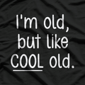 I’m Old, But Like Cool Old T-Shirt