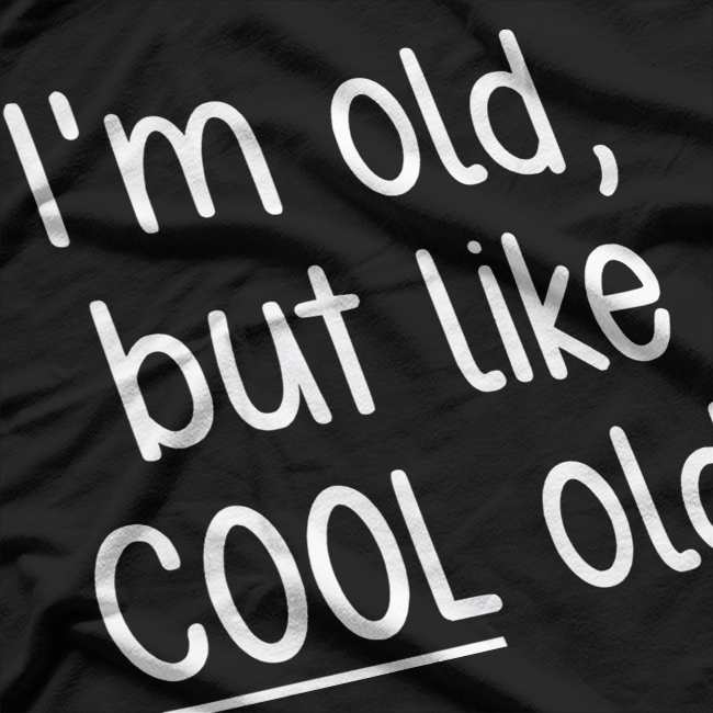 I’m Old, But Like Cool Old T-Shirt