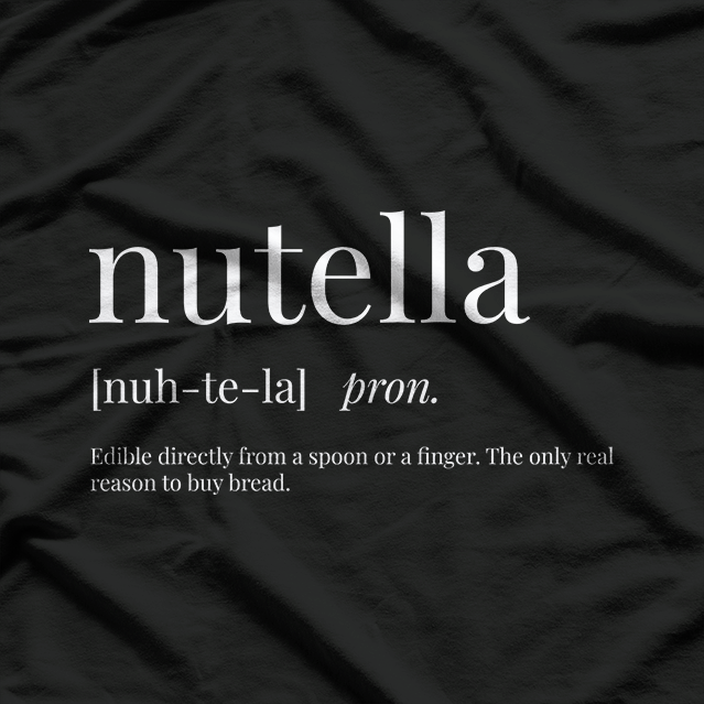 Nutella Definition – Funny Chocolate Lover Foodie Humor Love T-Shirt