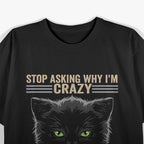 Crazy Cat Energy: Stop Asking Why! T-Shirt