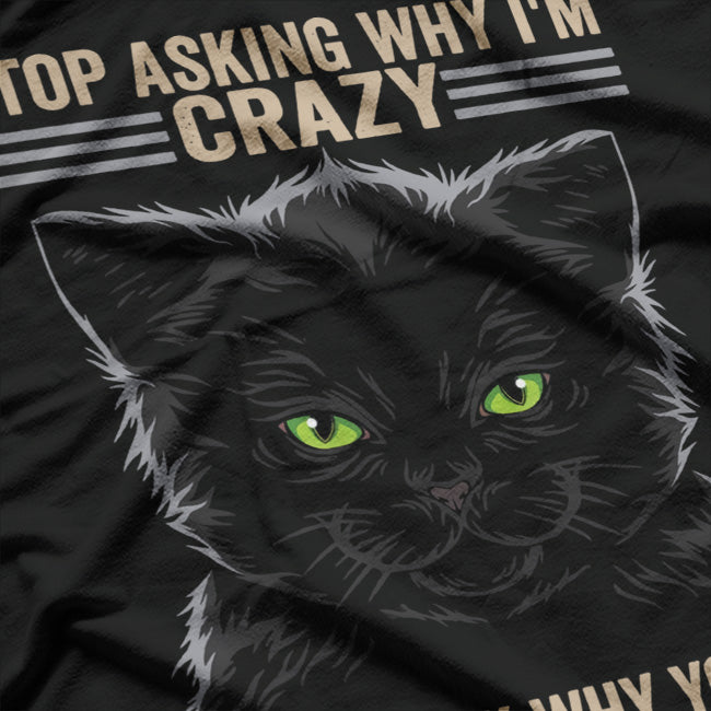 Crazy Cat Energy: Stop Asking Why! T-Shirt