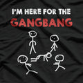 I’m Here for the Gangbang Funny Bachelorette Party T-Shirt
