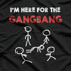 I’m Here for the Gangbang Funny Bachelorette Party T-Shirt