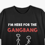 I’m Here for the Gangbang Funny Bachelorette Party T-Shirt