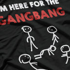 I’m Here for the Gangbang Funny Bachelorette Party T-Shirt