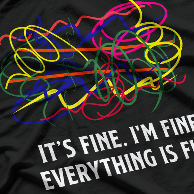 It’s Fine I’m Fine Everything Is Fine Funny Chaos Lover T-Shirt