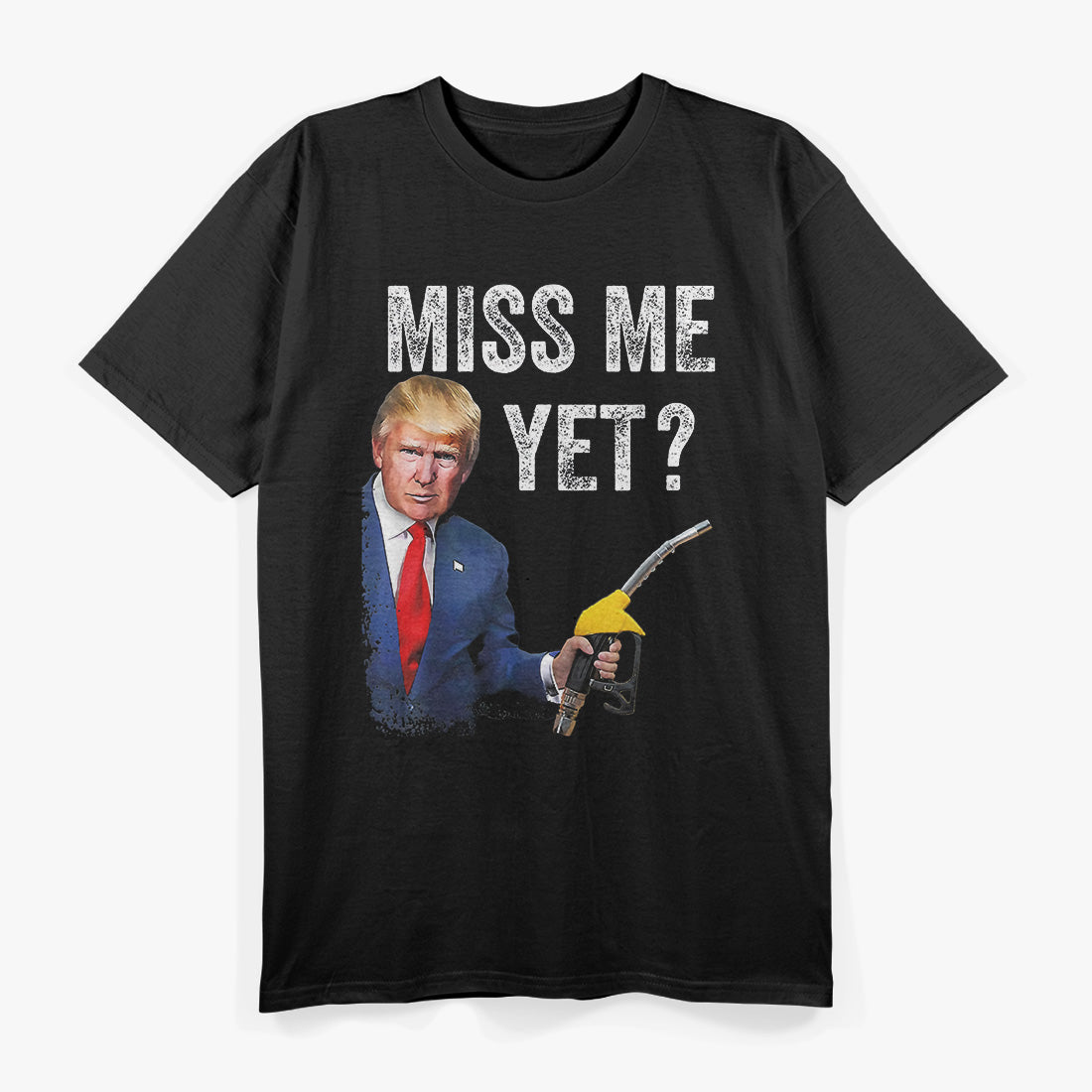 Miss Me Yet? Trump - Make Gas Prices Great Again T-Shirt