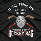 If You Think My Attitude Stinks, Smell My Hockey Bag T-Shirt